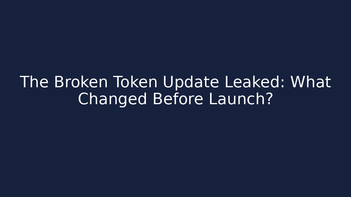 The Broken Token Update Leaked: What Changed Before Launch? - Create More Assets