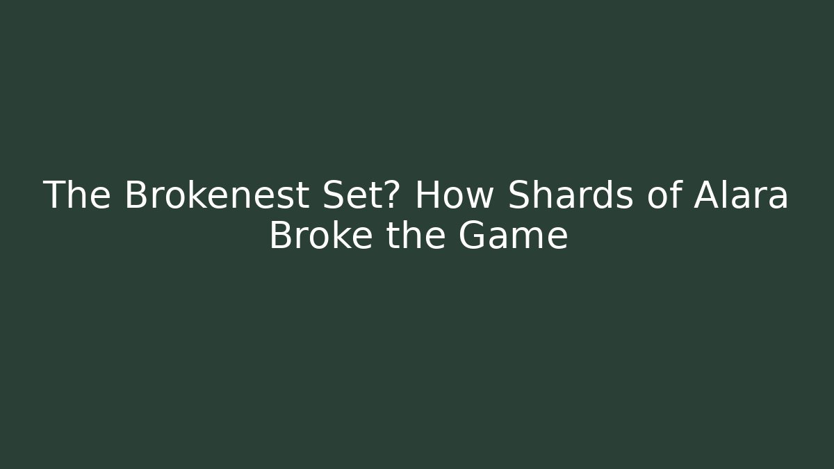 The Brokenest Set? How Shards of Alara Broke the Game