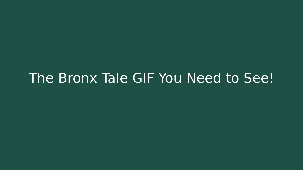 The Bronx Tale GIF You Need to See! - Create More Assets