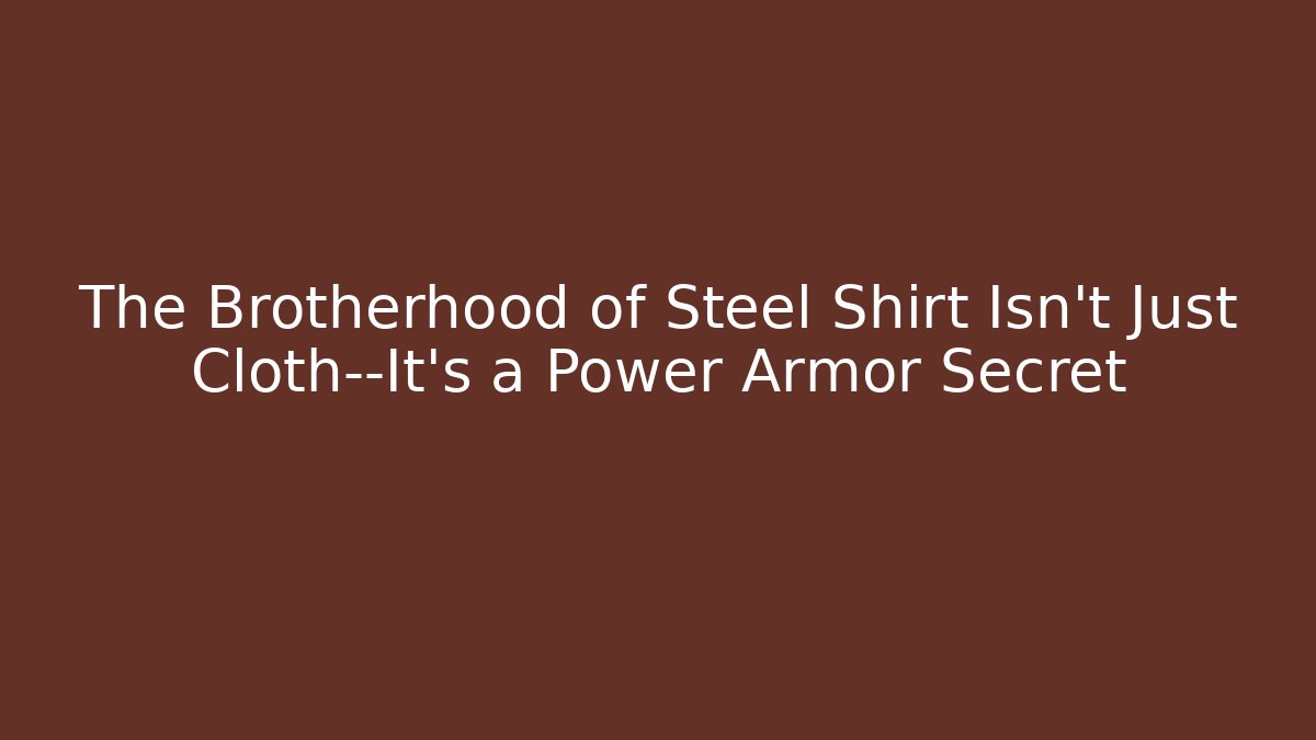 The Brotherhood of Steel Shirt Isn't Just Cloth—It's a Power Armor Secret