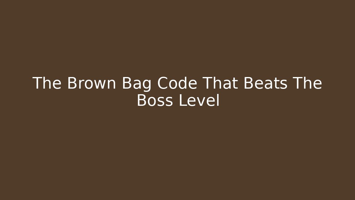 The Brown Bag Code That Beats The Boss Level - Create More Assets