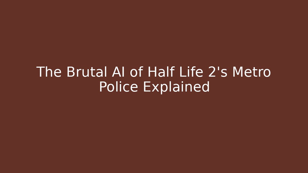 The Brutal AI of Half Life 2’s Metro Police Explained
