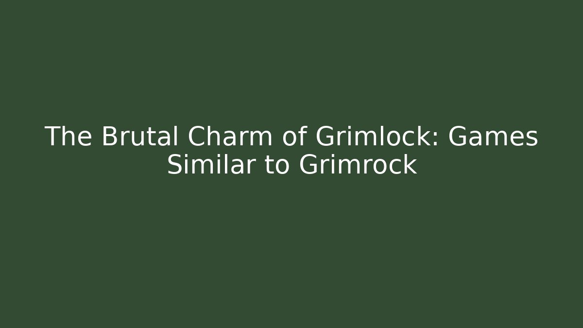 The Brutal Charm of Grimlock: Games Similar to Grimrock