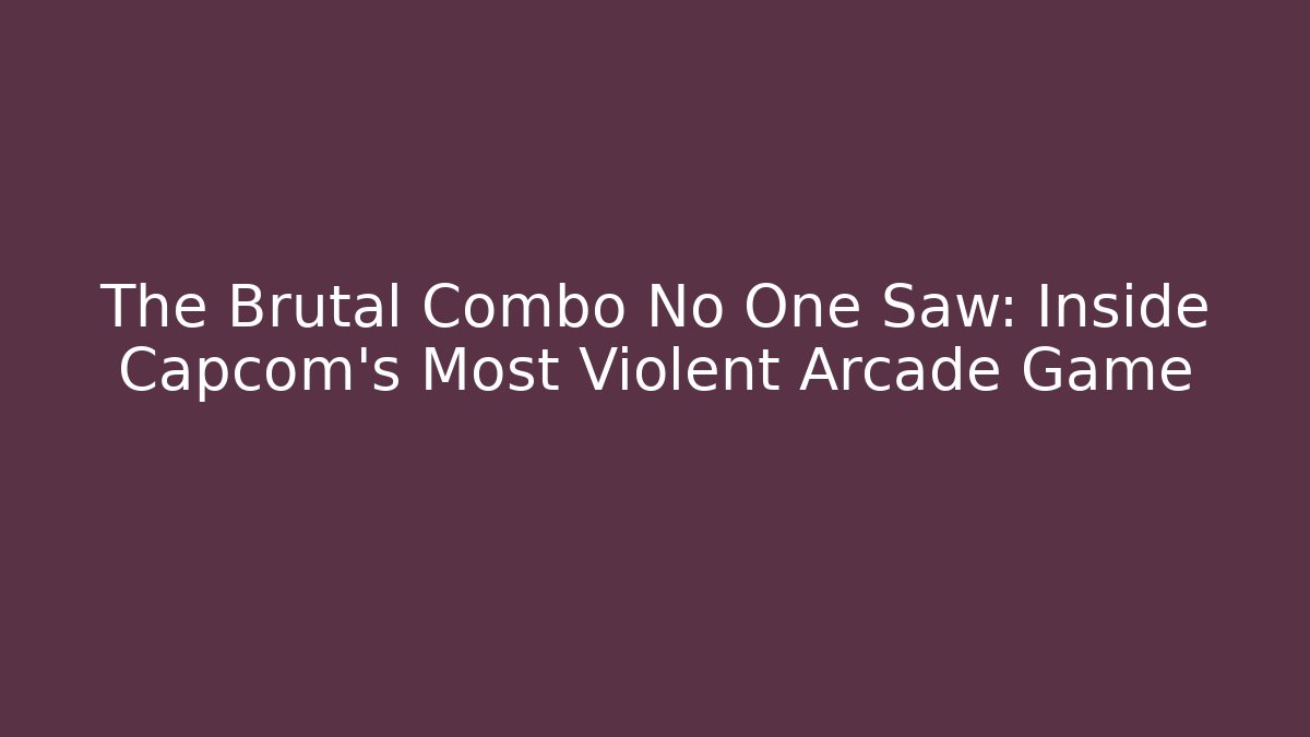 The Brutal Combo No One Saw: Inside Capcom’s Most Violent Arcade Game