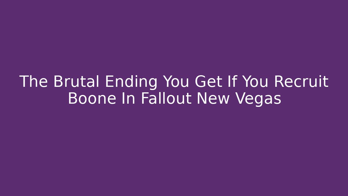 The Brutal Ending You Get If You Recruit Boone In Fallout New Vegas