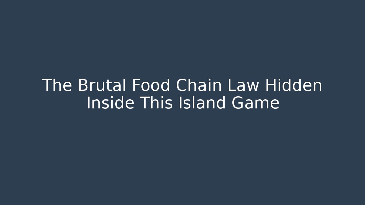 The Brutal Food Chain Law Hidden Inside This Island Game