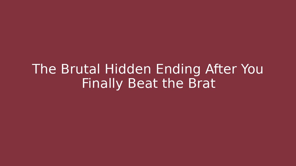 The Brutal Hidden Ending After You Finally Beat the Brat
