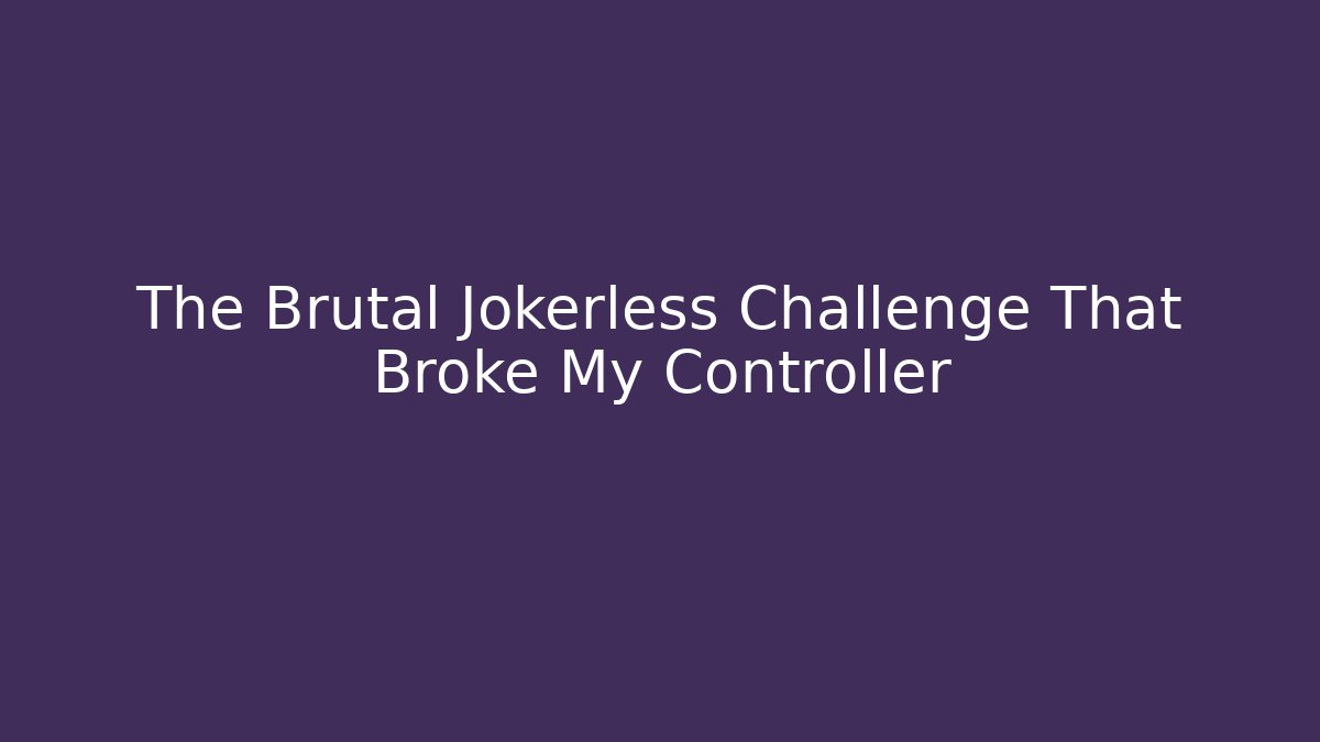 The Brutal Jokerless Challenge That Broke My Controller