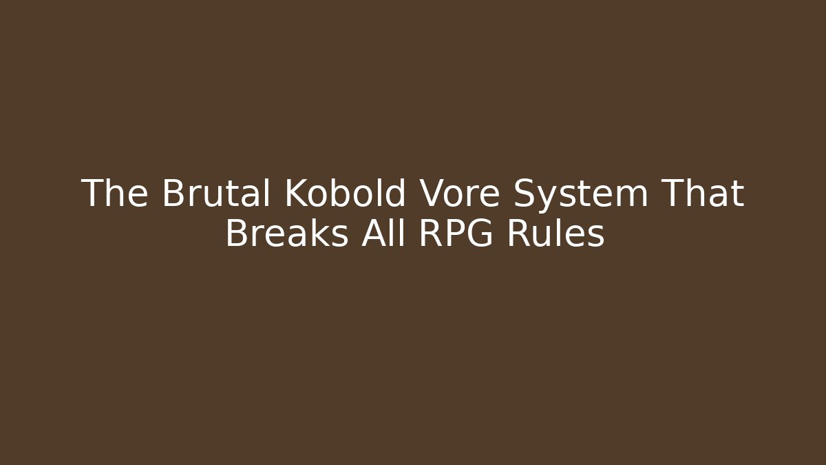 The Brutal Kobold Vore System That Breaks All RPG Rules
