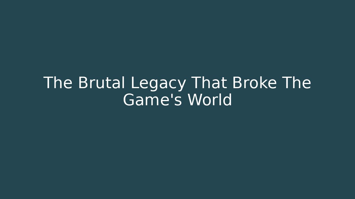 The Brutal Legacy That Broke The Game's World