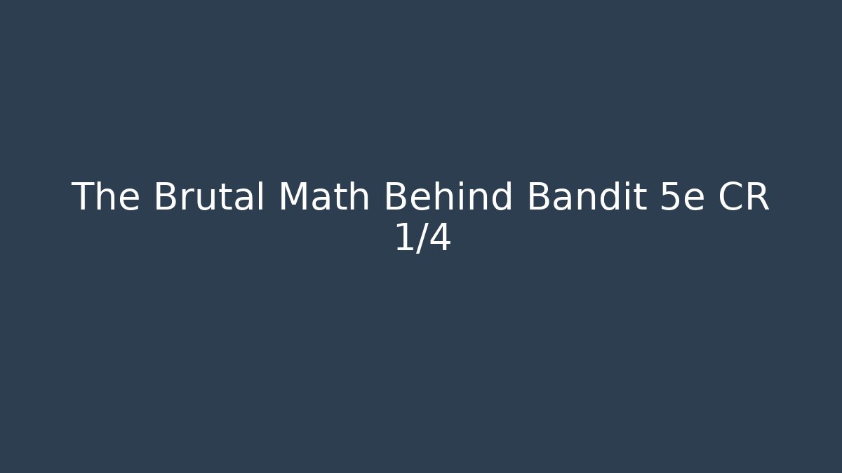 The Brutal Math Behind Bandit 5e CR 1/4