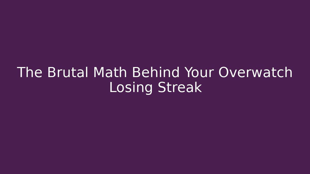 The Brutal Math Behind Your Overwatch Losing Streak