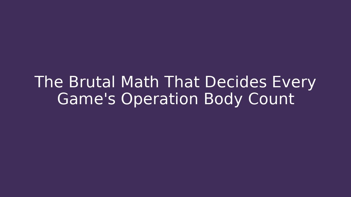 The Brutal Math That Decides Every Game's Operation Body Count