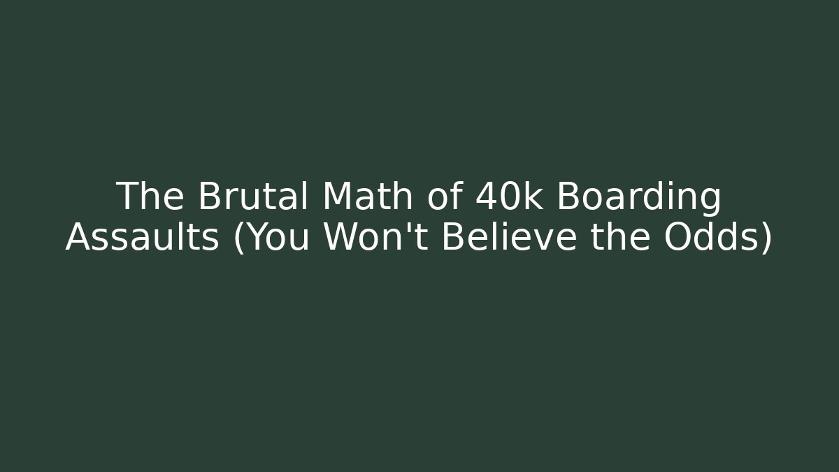 The Brutal Math of 40k Boarding Assaults (You Won't Believe the Odds)