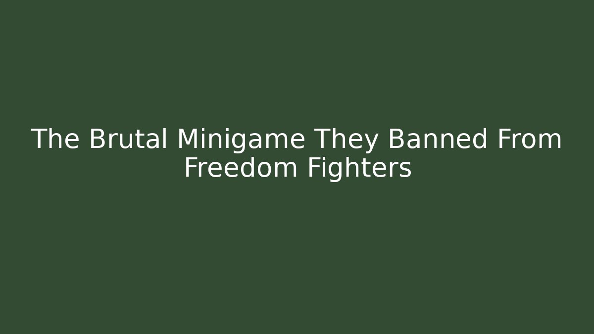 The Brutal Minigame They Banned From Freedom Fighters