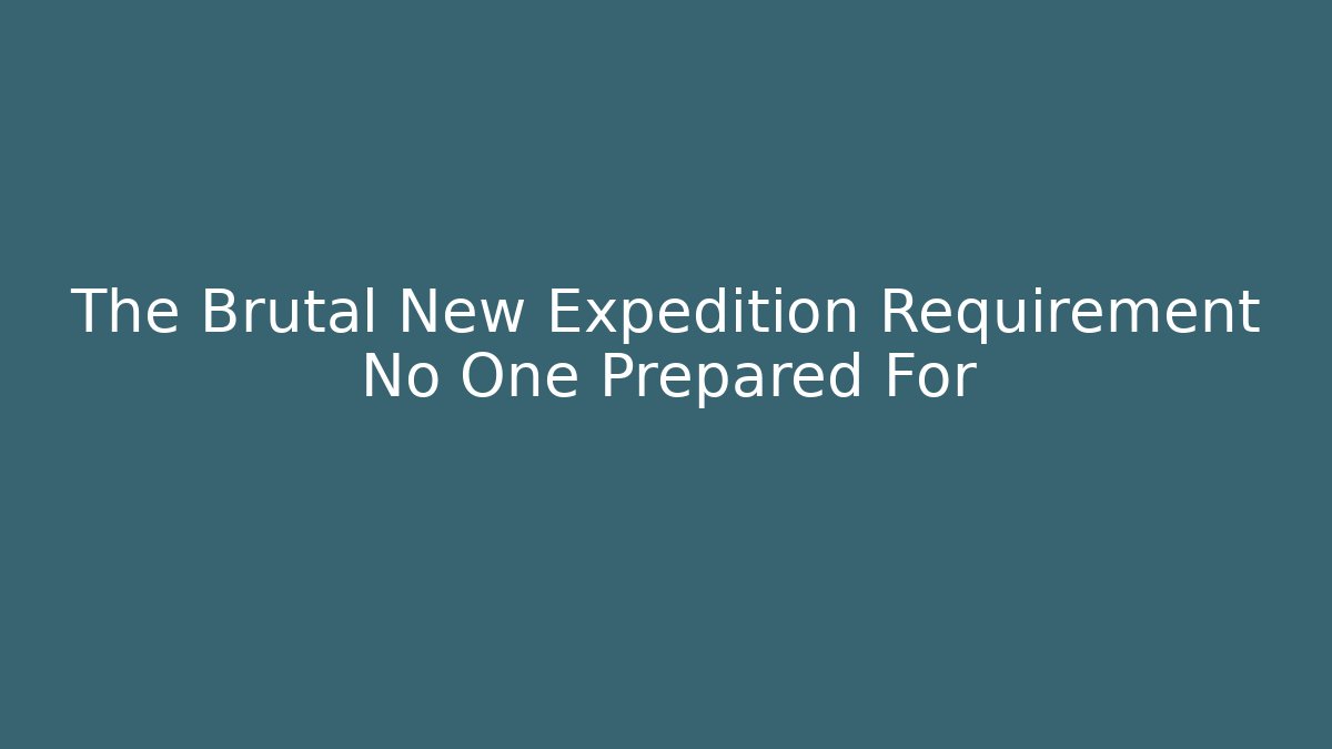 The Brutal New Expedition Requirement No One Prepared For