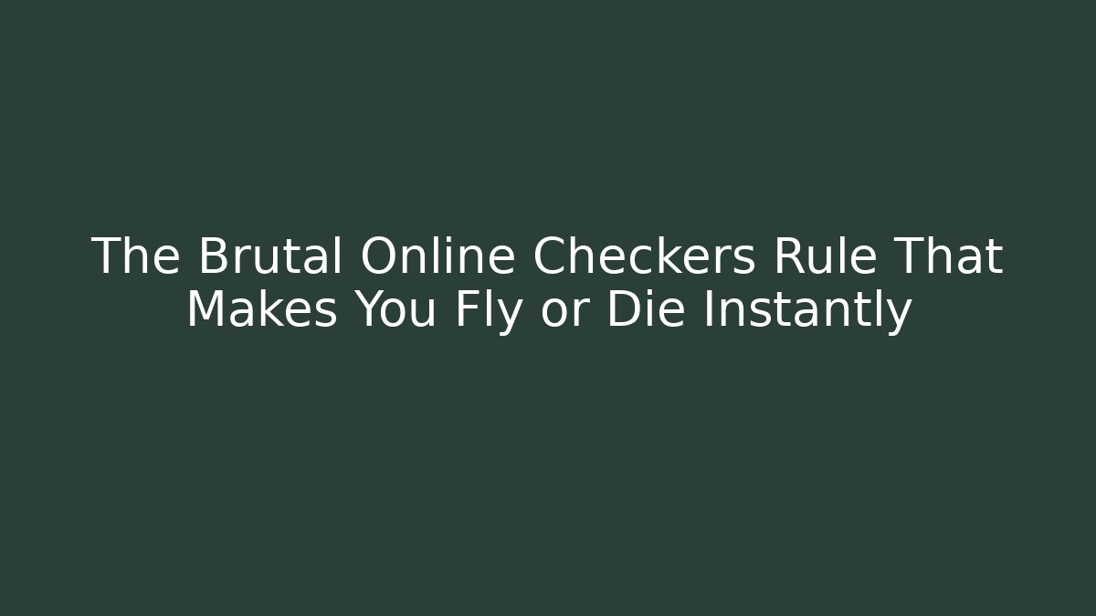 The Brutal Online Checkers Rule That Makes You Fly or Die Instantly