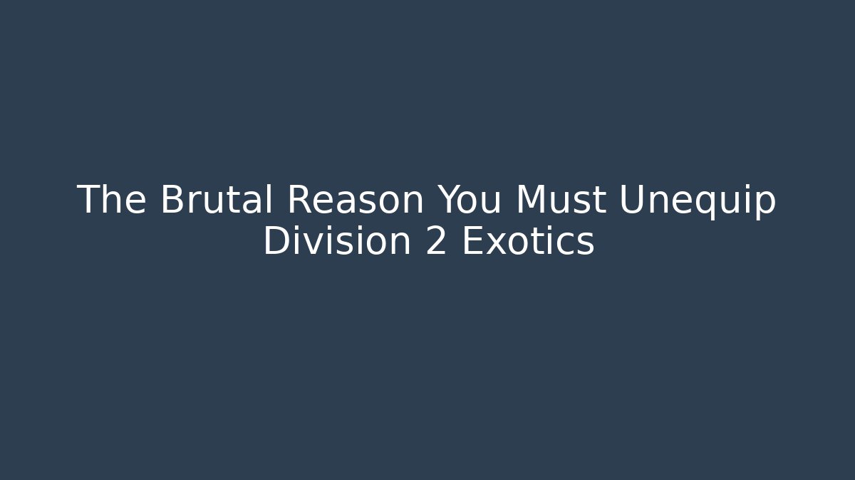 The Brutal Reason You Must Unequip Division 2 Exotics