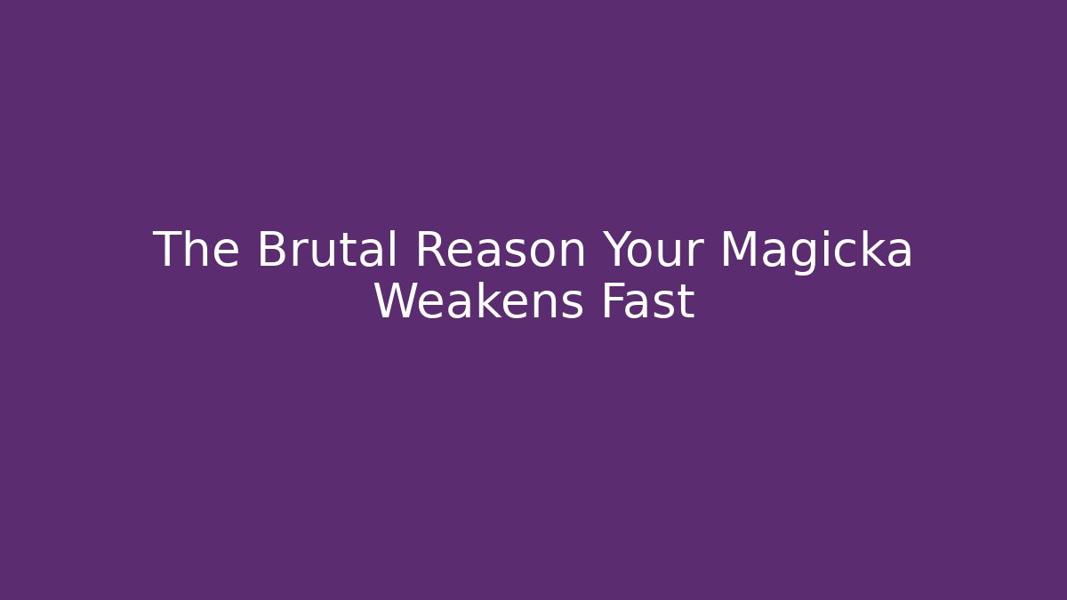 The Brutal Reason Your Magicka Weakens Fast - Create More Assets