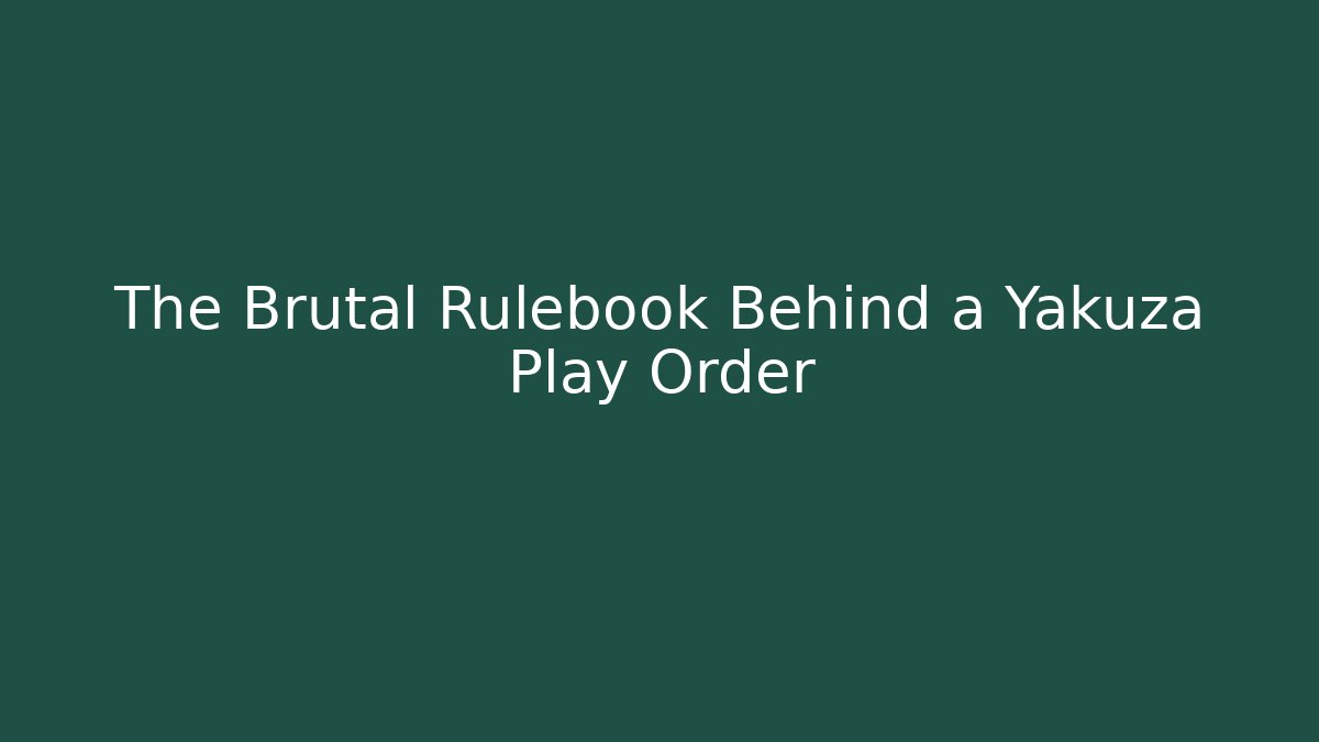 The Brutal Rulebook Behind a Yakuza Play Order