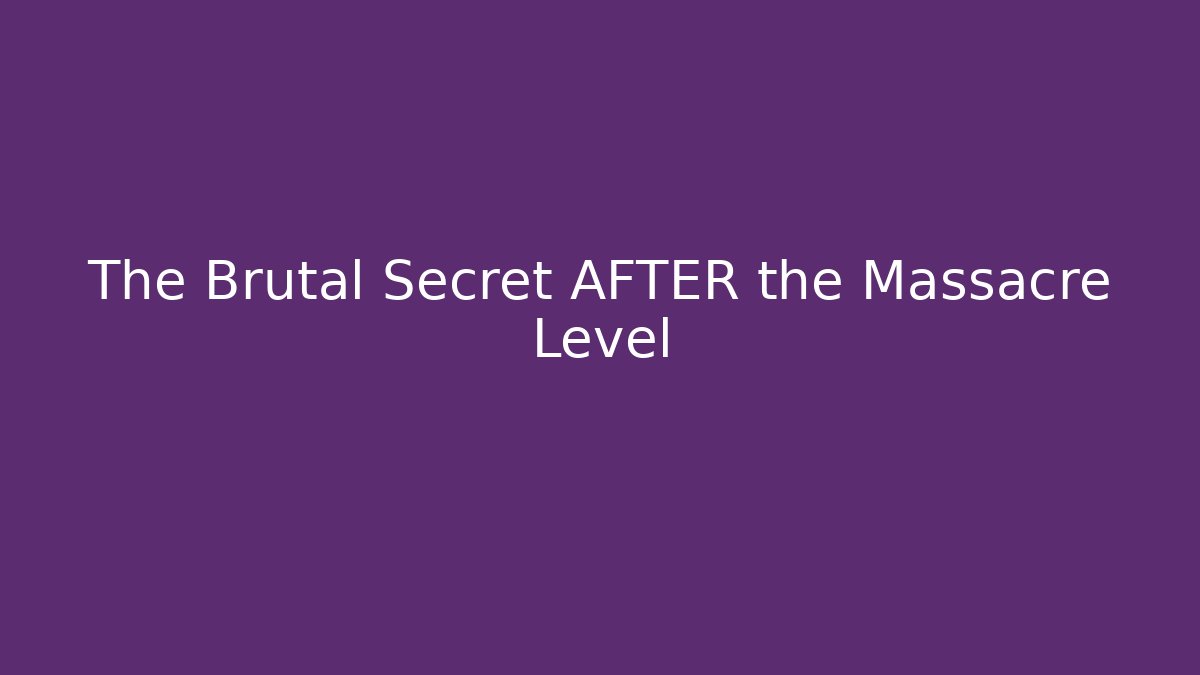 The Brutal Secret AFTER the Massacre Level