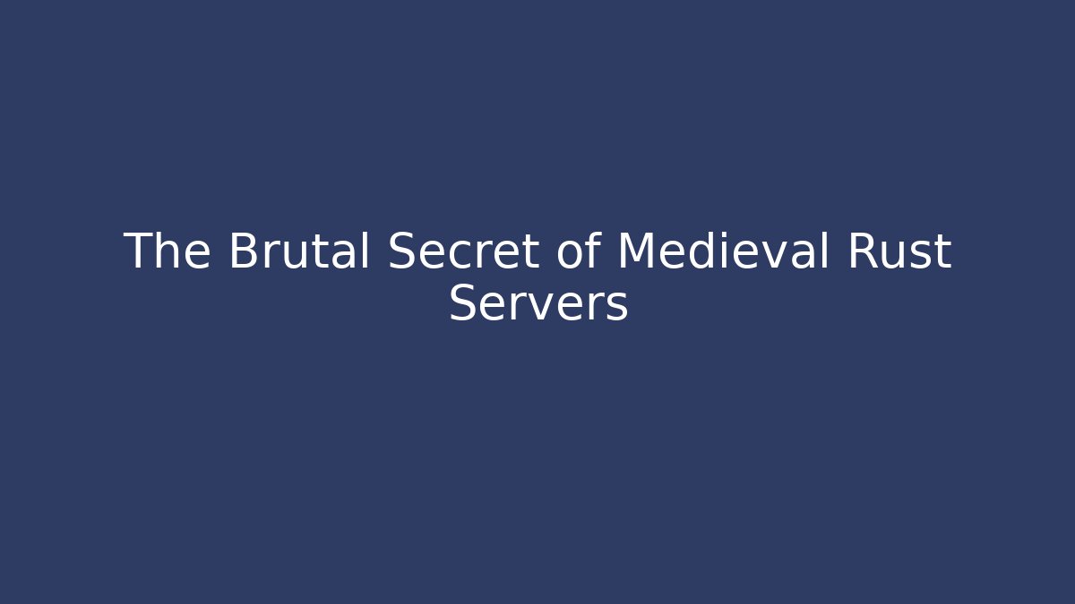 The Brutal Secret of Medieval Rust Servers