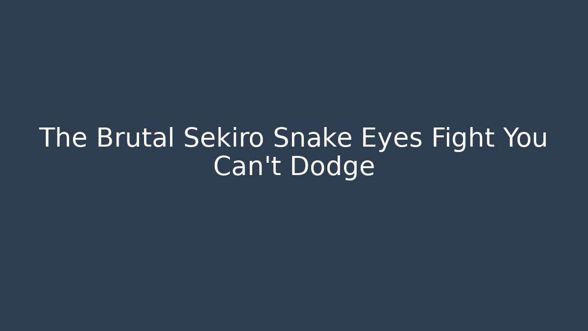 The Brutal Sekiro Snake Eyes Fight You Can't Dodge