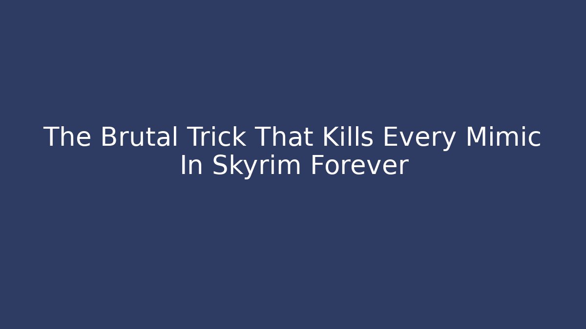 The Brutal Trick That Kills Every Mimic In Skyrim Forever