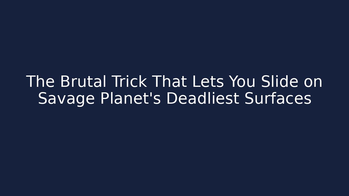 The Brutal Trick That Lets You Slide on Savage Planet's Deadliest Surfaces