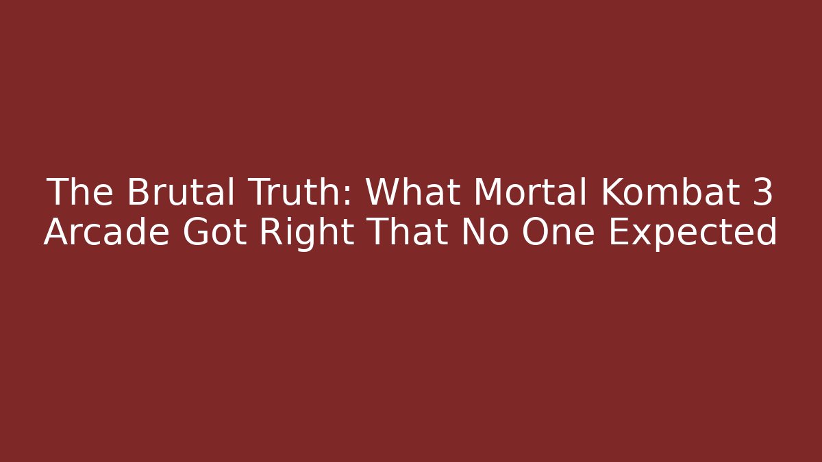 The Brutal Truth: What Mortal Kombat 3 Arcade Got Right That No One Expected