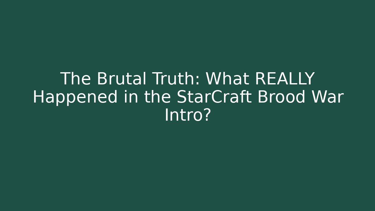The Brutal Truth: What REALLY Happened in the StarCraft Brood War Intro?