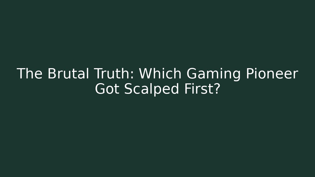 The Brutal Truth: Which Gaming Pioneer Got Scalped First?