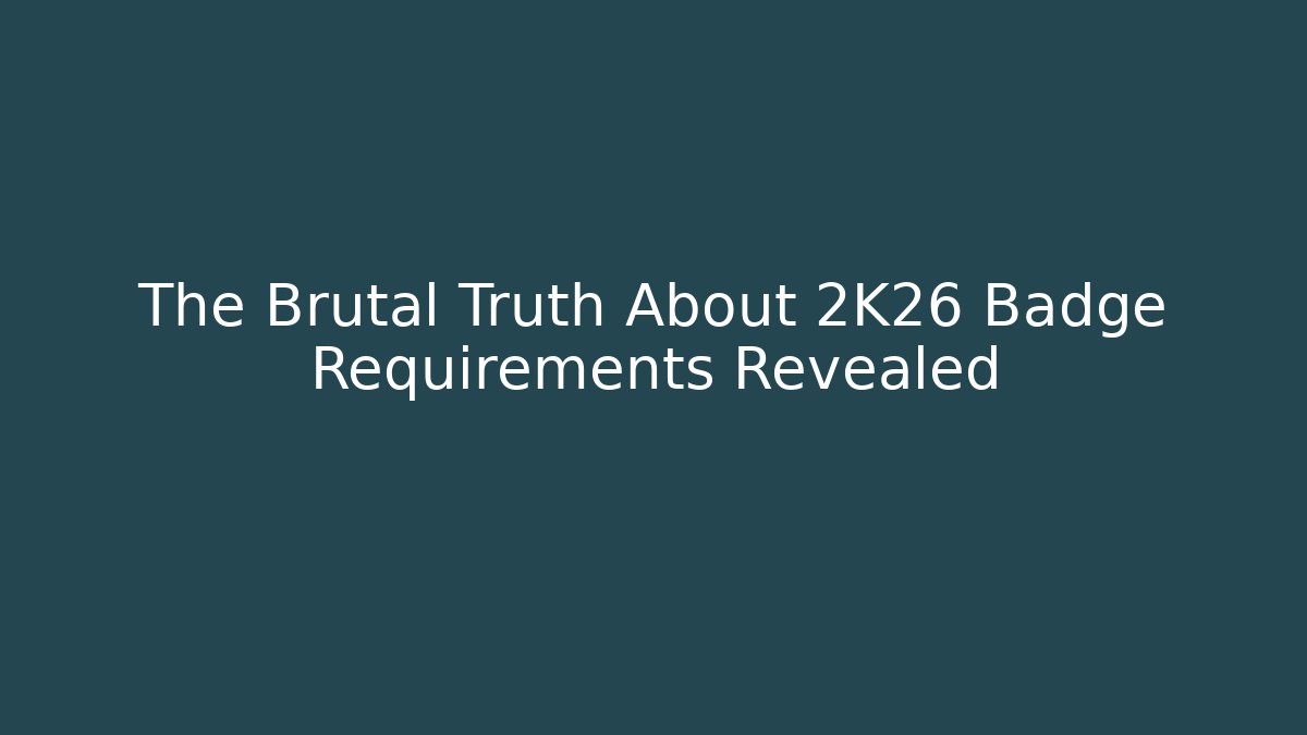 The Brutal Truth About 2K26 Badge Requirements Revealed