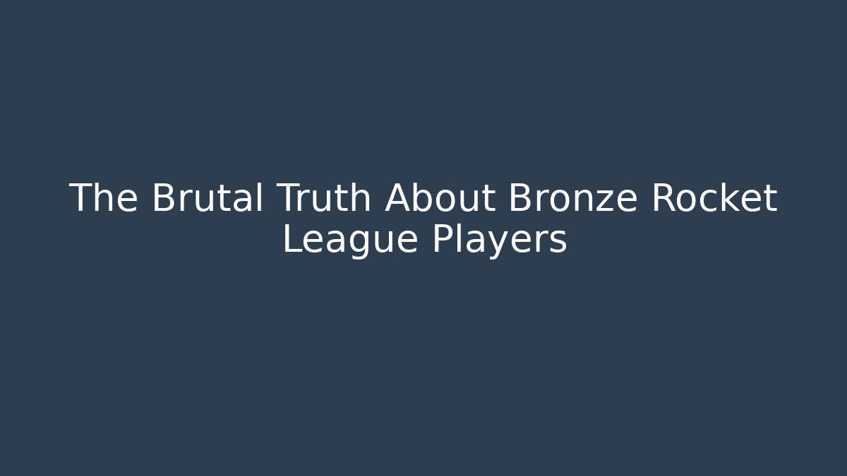 The Brutal Truth About Bronze Rocket League Players