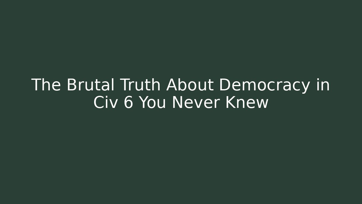 The Brutal Truth About Democracy in Civ 6 You Never Knew