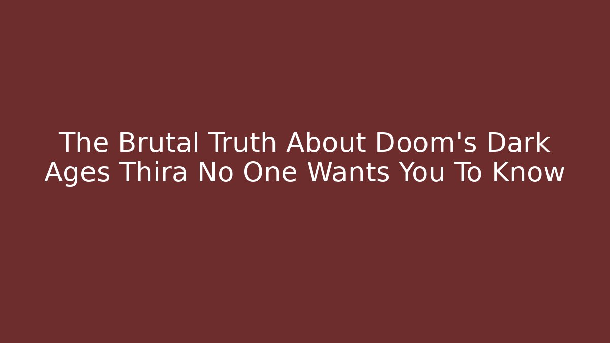 The Brutal Truth About Doom's Dark Ages Thira No One Wants You To Know