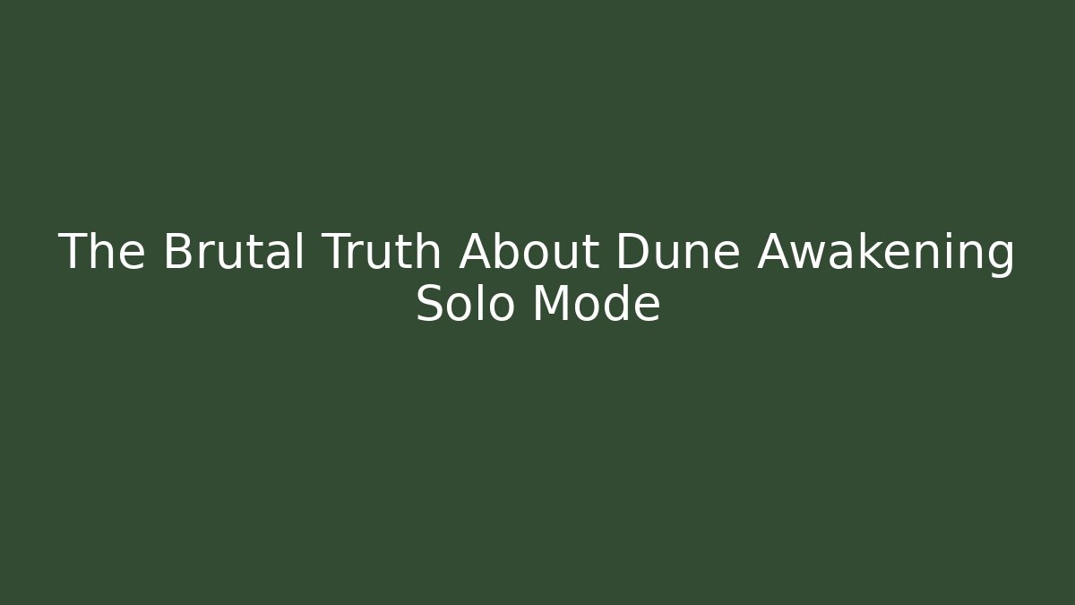 The Brutal Truth About Dune Awakening Solo Mode