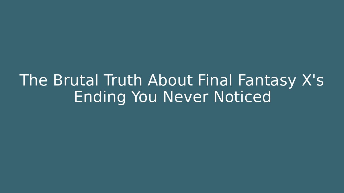 The Brutal Truth About Final Fantasy X's Ending You Never Noticed