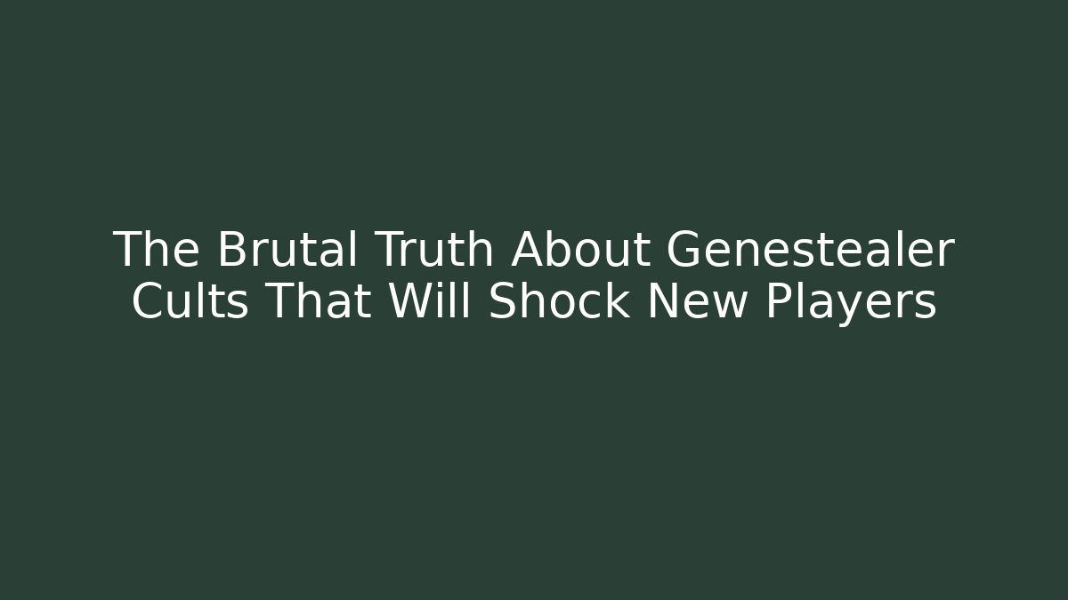 The Brutal Truth About Genestealer Cults That Will Shock New Players