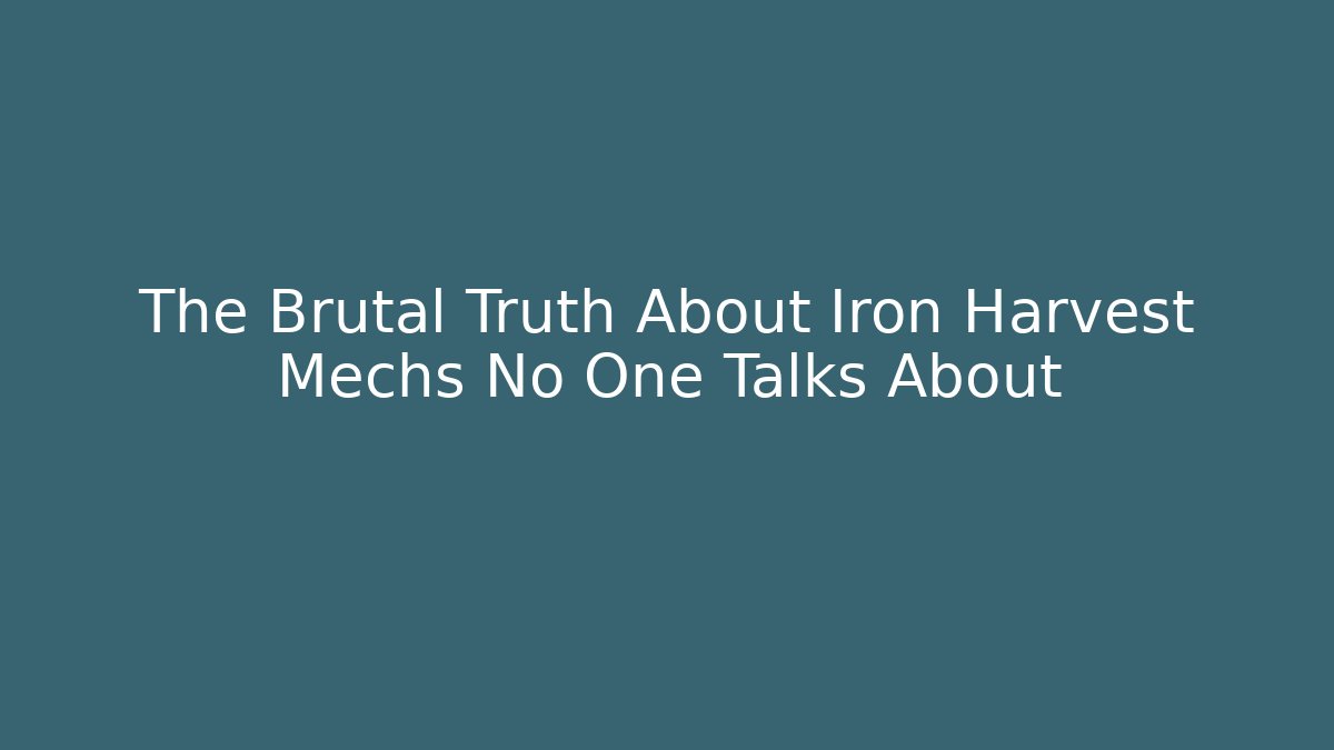 The Brutal Truth About Iron Harvest Mechs No One Talks About