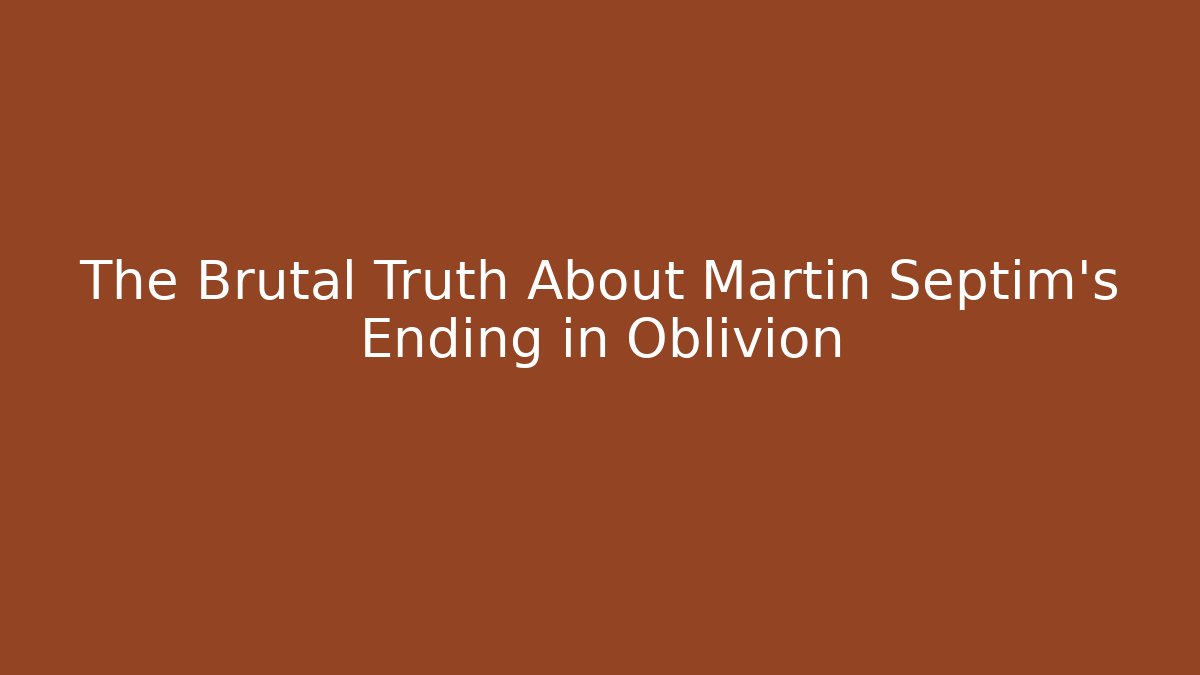 The Brutal Truth About Martin Septim's Ending in Oblivion
