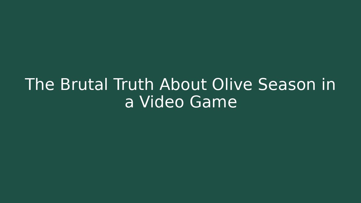 The Brutal Truth About Olive Season in a Video Game