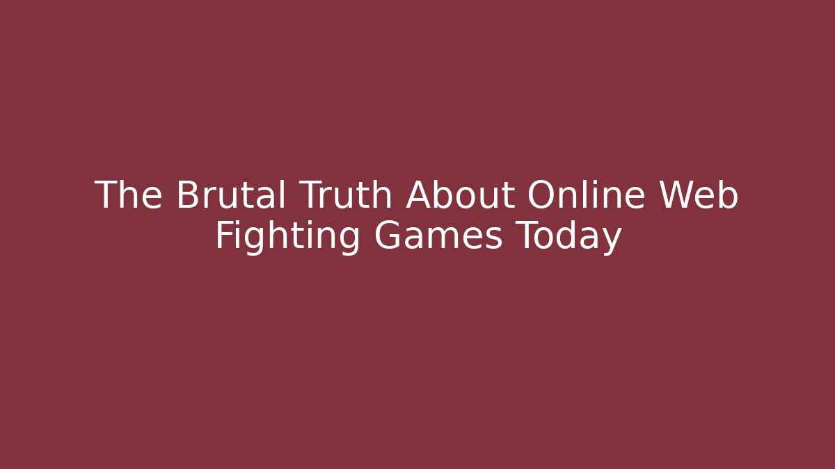 The Brutal Truth About Online Web Fighting Games Today