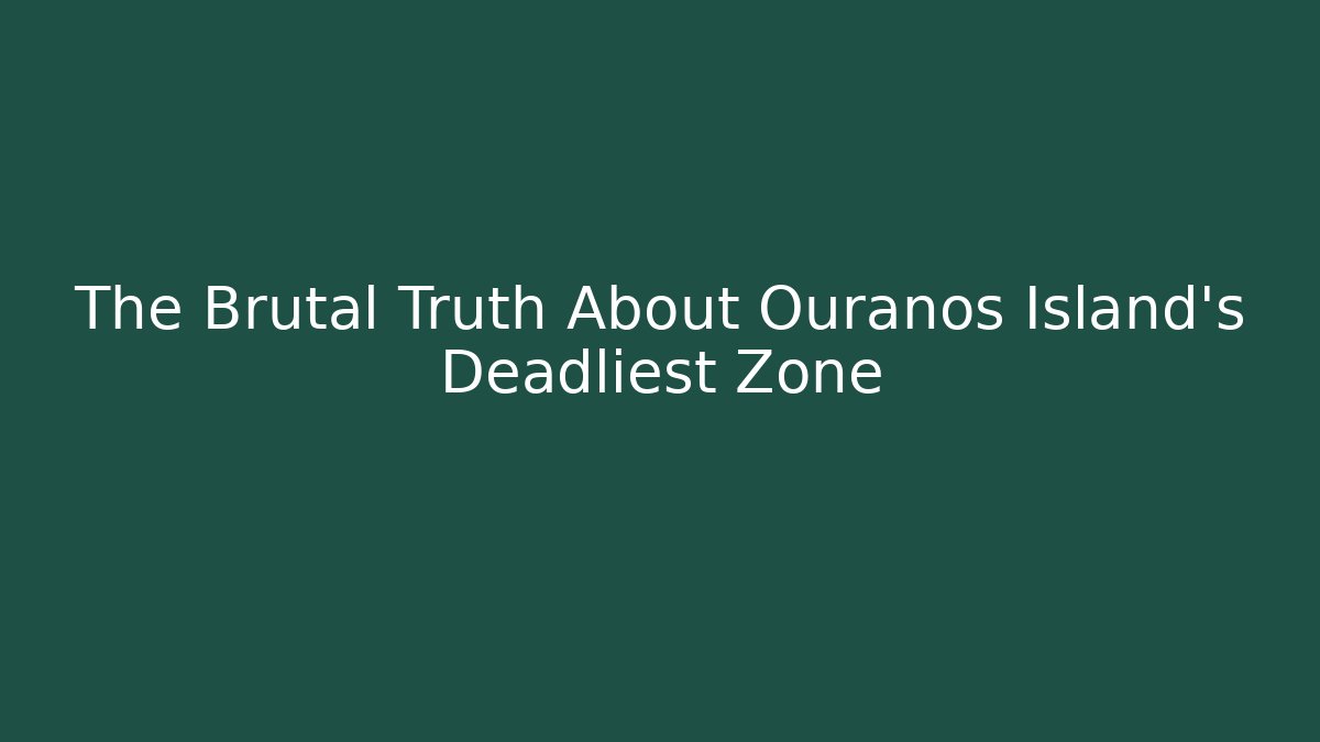 The Brutal Truth About Ouranos Island's Deadliest Zone