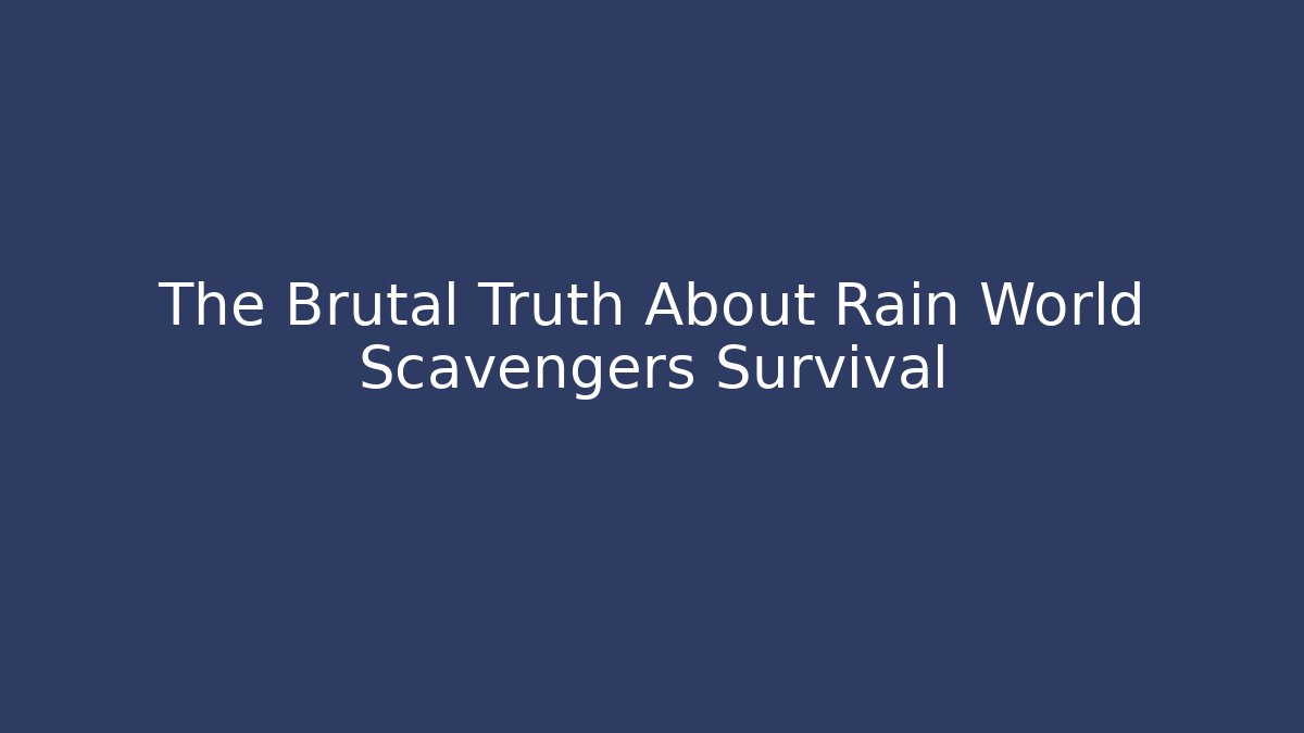 The Brutal Truth About Rain World Scavengers Survival