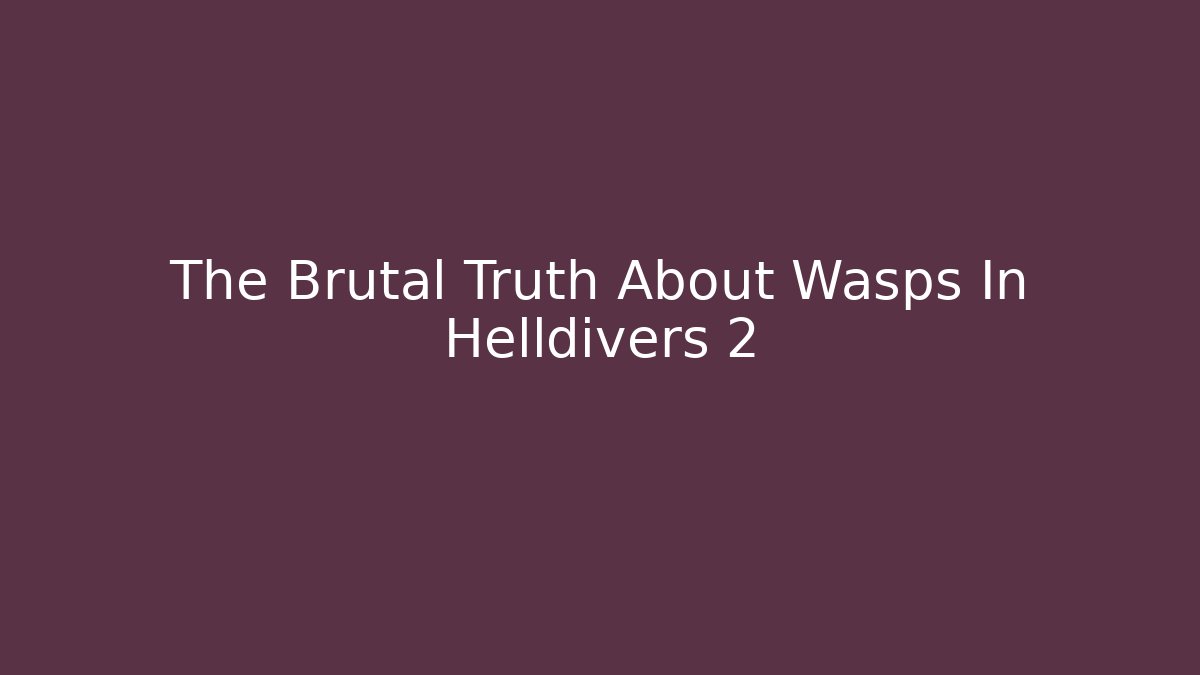The Brutal Truth About Wasps In Helldivers 2