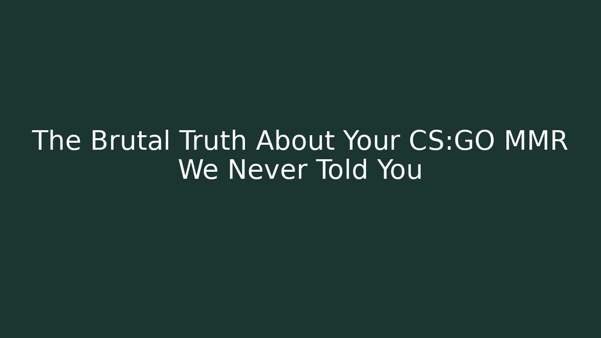 The Brutal Truth About Your CS:GO MMR We Never Told You