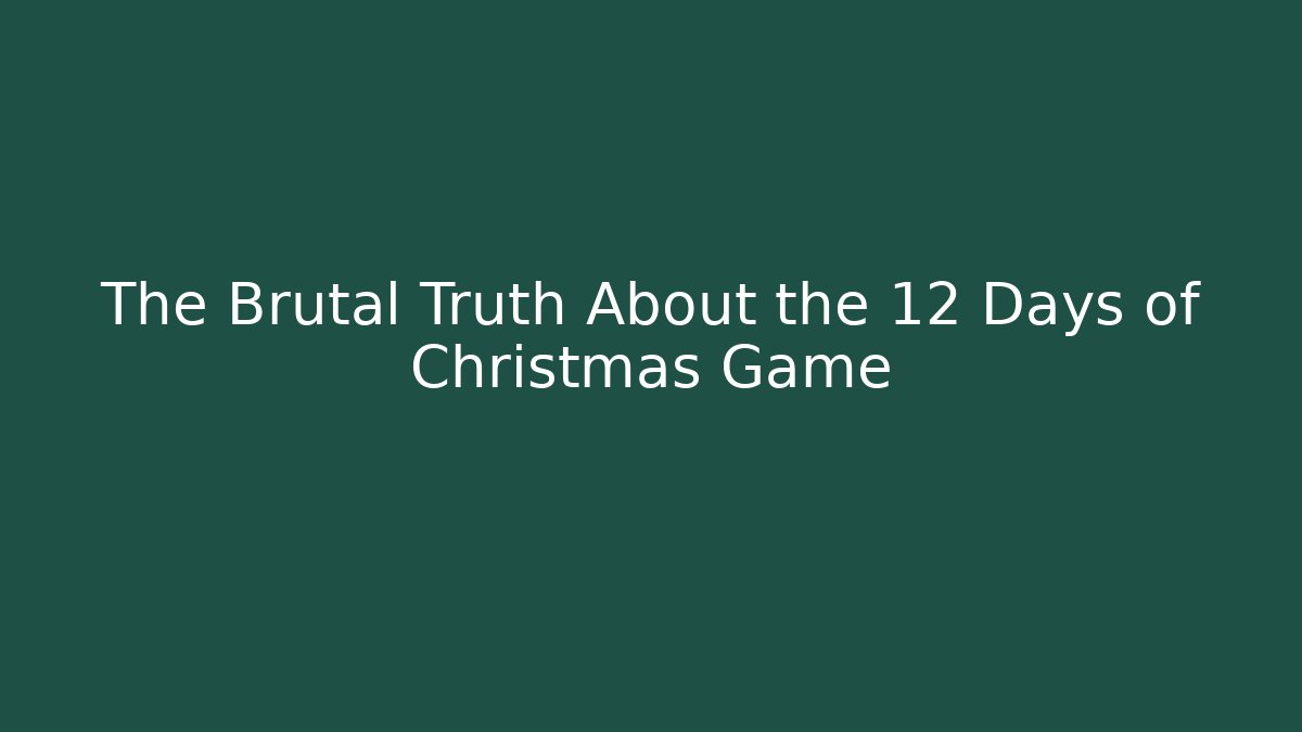 The Brutal Truth About the 12 Days of Christmas Game