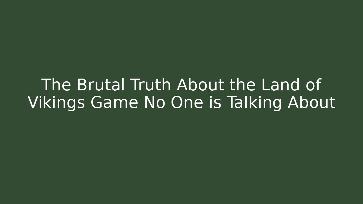 The Brutal Truth About the Land of Vikings Game No One is Talking About