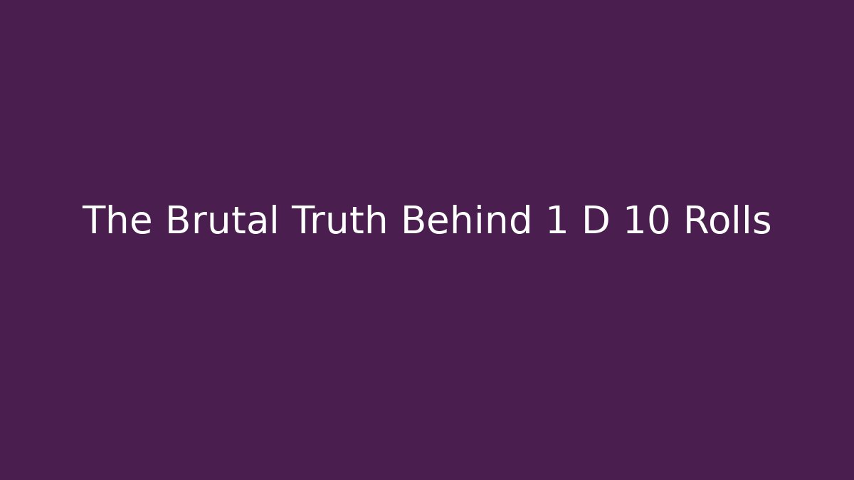 The Brutal Truth Behind 1 D 10 Rolls